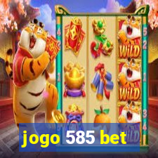 jogo 585 bet